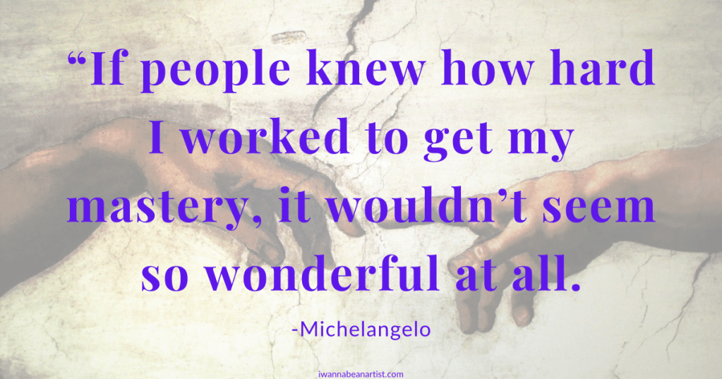 Background of a portion of Michelangelo's painting of the Sistine Chapel, with quote by Michelangelo: "If people knew how hard I worked to get my mastery, it wouldn't seem so wonderful at all."