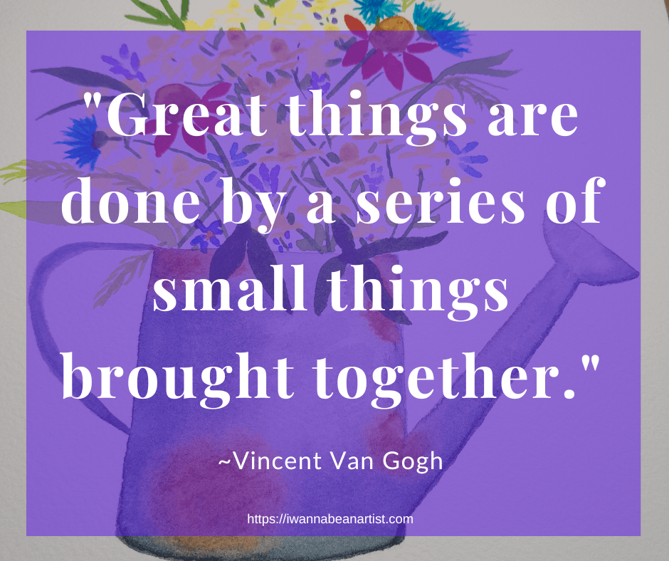 Watercolor painting of watering can with text overlay: "Great things are done by a series of small things brought together." ~Vincent Van Gogh