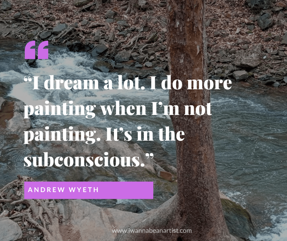 Rushing water with quote: “I dream a lot. I do more painting when I’m not painting. It’s in the subconscious..” ~Andrew Wyeth