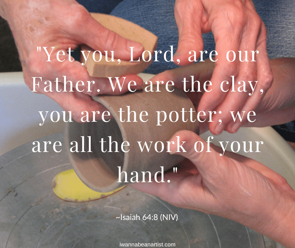 Hands working on a clay pot with quote: "Yet you, Lord, are our Father. We are the clay, you are the potter; we are all the work of your hand." Isaiah 64:8